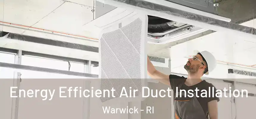 Energy Efficient Air Duct Installation Warwick - RI